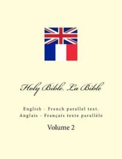 Holy Bible  La Bible: English - French Parallel Text  Anglais - Fran?Ais Te...