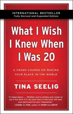 Tina Seelig What I Wish I Knew When I Was 20 - 10th Anniversary Edit (Paperback)