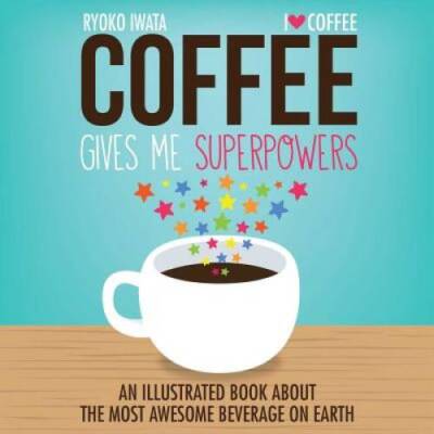 Coffee Gives Me Superpowers: An Illustrated Book about the Most Awesome B - GOOD