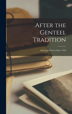 After the Genteel Tradition: American Writers Since 1910 by Anonymous Hardcover 