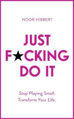Just Fcking Do It: Stop Playing Small Transform Your Life - VERY GOOD