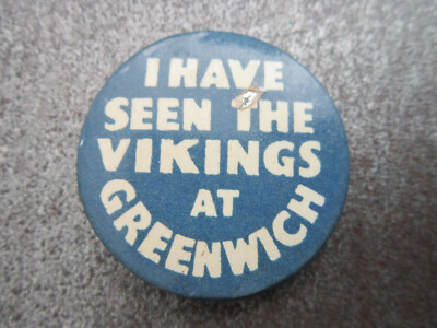 I Have Seen The Vikings At Greenwich Pin Badge Button (L22B)