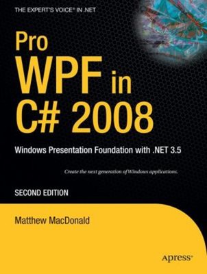 Pro WPF in C# 2008 : Windows Presentation Foundation with .NET 3.