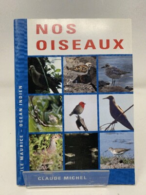Nos Oiseaux: Ile Maurice, Océan Indien - Claude Michel