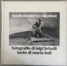 VECCHI MESTIERI IN VALPADANA Grandangolo 1980 Fotografia L Briselli testo M Lodi