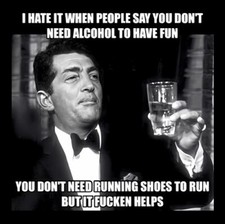 I Hate When People Say You Don't Need Alcohol To Have Fun -MAGNET