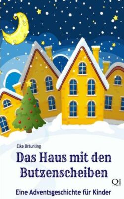 Das Haus Mit Den Butzenscheiben: Eine Adventsgeschichte F?R Kinder