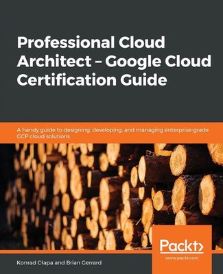 Professional Cloud Architect - Google Cloud Certification Guide C¿apa (u. a.)