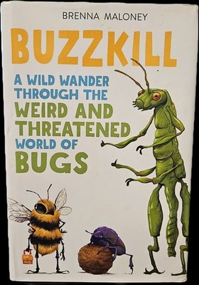 Buzzkill : A Wild Wander Through the Weird and Threatened World of Bugs