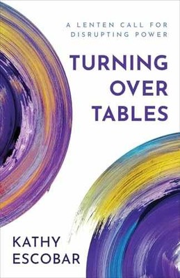 Turning Over Tables: A Lenten Call for - Paperback, by Escobar Kathy - Very Good