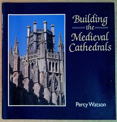 Watson, Percy BUILDING THE MEDIEVAL CATHEDRALS  1976 Paperback Book