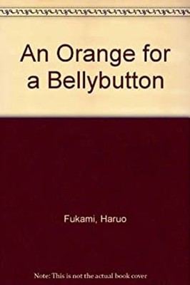 An Orange for a Bellybutton Library Binding Haruo Fukami