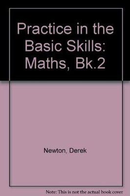 Practice in the Basic Skills: Maths, Bk.2,Derek Newton, David Sm