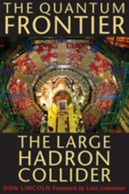The Quantum Frontier : The Large Hadron Collider Hardcover Don Li