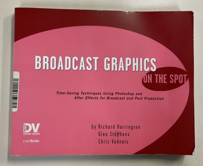 Broadcast Graphics on the Spot by Harrington Stephens and Vadnais SC 2005 