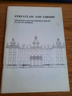 Streatlam & Gibside. The Bowes & Strathmore Families County Durham