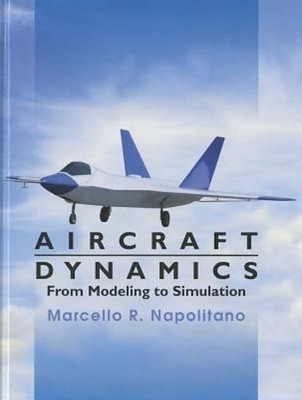 Aircraft Dynamics: From Modeling to Simulation by Marcello R. Napolitano: New