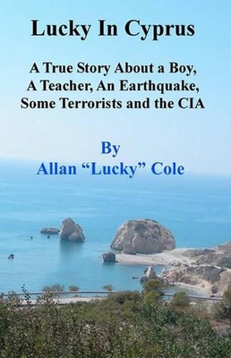 Lucky In Cyprus: A True Story About A Teacher, A Boy, An Earthquake, Some Terror