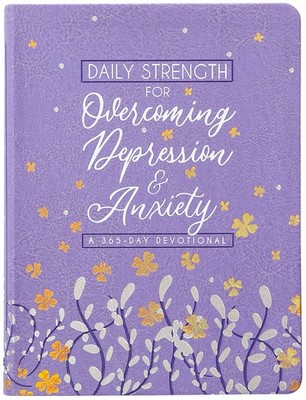 Daily Strength for Overcoming Depression and Anxiety: A 365-day Devotional