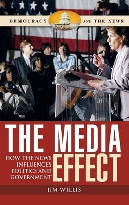 Jim Willis The Media Effect (Hardback) Democracy and the News (UK IMPORT)