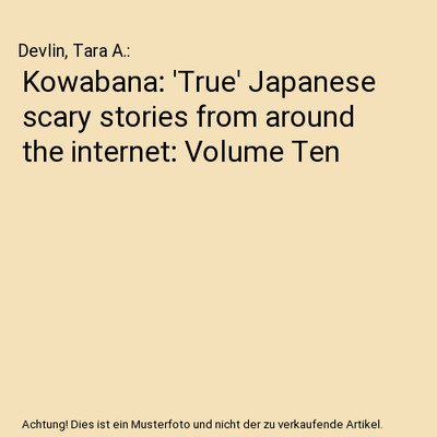 Kowabana: 'True' Japanese scary stories from around the internet: Volume Ten, De