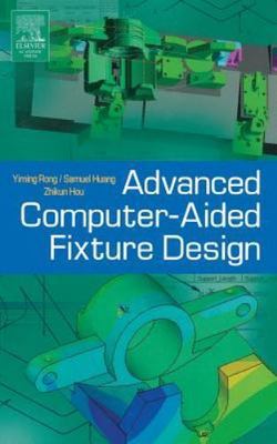 Advanced Computer-Aided Fixture Design Rong Huang Hardback Academic Press