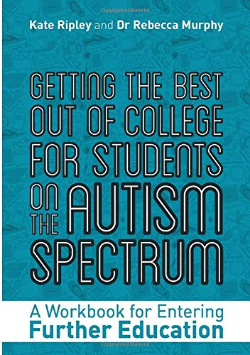 Getting the Best Out of College for Students on the Autism Spectrum: A Workbook