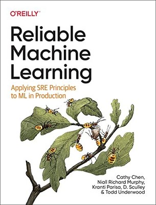 Reliable Machine Learning: Applying SRE..., Chen, Cathy
