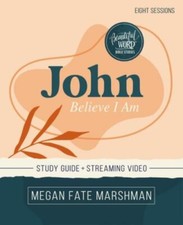 John Bible Study Guide Plus Streaming Video: Believe I Am