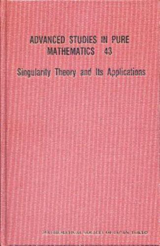 Advanced Studies in Pure Mathemstics Ser.: Singularity Theory and Its ...