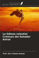 (Dr. Pawan Kumar | La Odisea Celestial CróNicas Del SoñAdor Astral | Taschenbuch