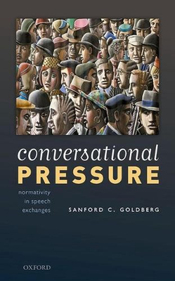 #ad Conversational Pressure: Normativity in Speech Exchanges by Sanford C. Goldberg AU $141.71