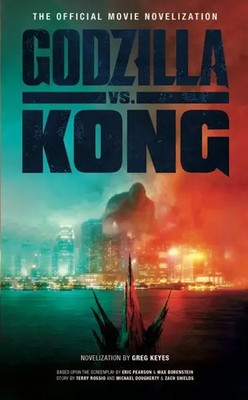 Godzilla vs. Kong: The Official Movie Novelisation | Greg Keyes | Englisch