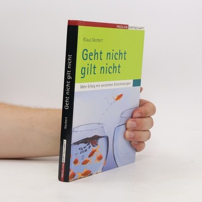 Geht nicht gilt nicht: Mehr Erfolg mit verrückten Entscheidungen