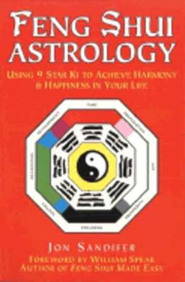 Feng Shui Astrology: Using 9 Star Ki to Achieve Harmony & Happiness in Your Life