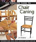 The Complete Guide to Chair Caning: Restoring Cane, Rush, Splint, Wicker & Ratta