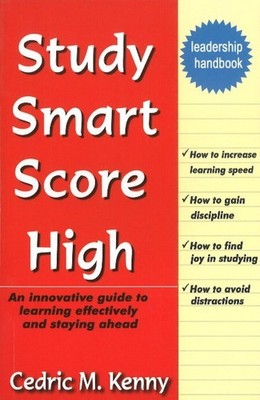 Study Smart Score High: An Innovative Guide to Learning Effectively & Staying Ah
