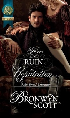 How to Ruin a Reputation (Rakes Beyond Redemption) by Bronwyn Scott 0263892719