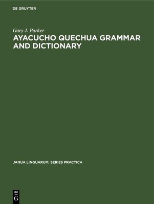 Gary J. Parker Ayacucho Quechua Grammar and Dictionary (Hardback)