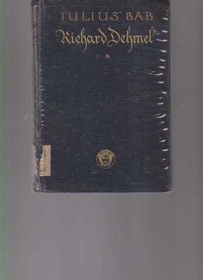 Richard Dehmel. The Story of a Life Work. By Julius Bab. (Libraries