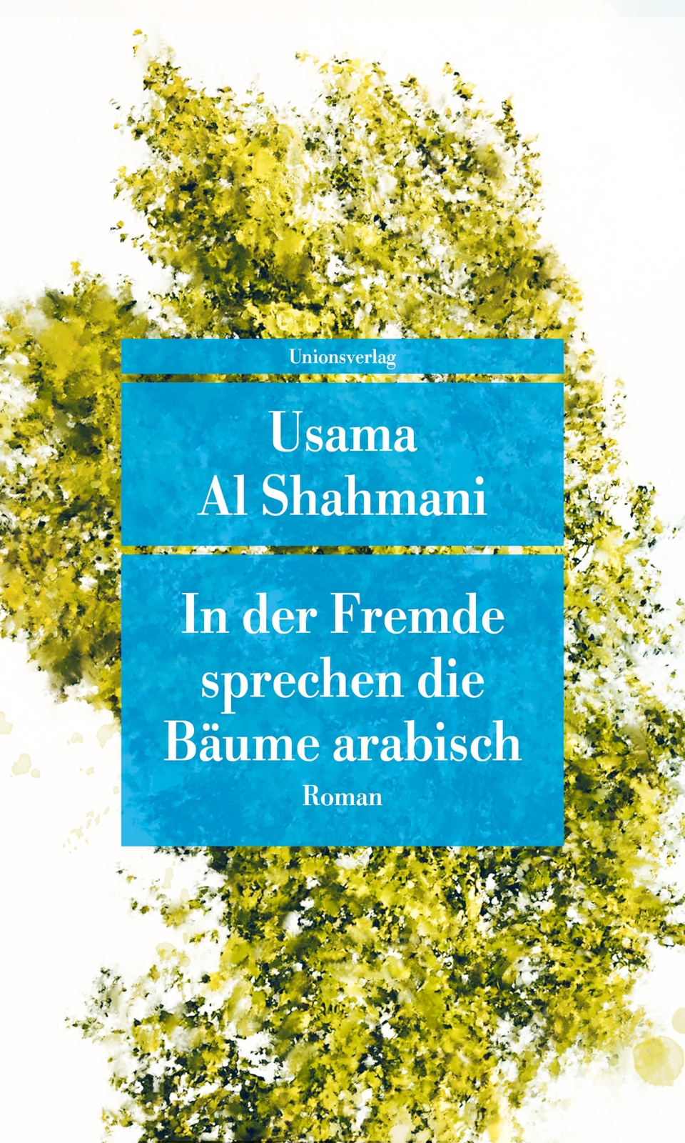 In Der Fremde Sprechen Die Bäume Arabisch Roman Usama Al Shahmani
