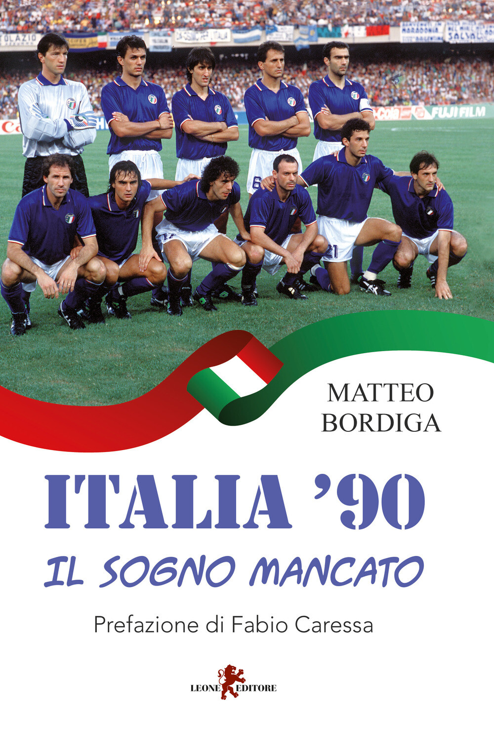 Italia '90. Il sogno mancato - Bordiga Matteo