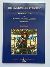 The black monks' workshop: An introduction to Norwich Cathed... by John Nicholls