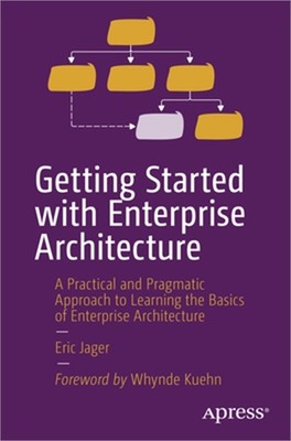 Getting Started with Enterprise Architecture: A Practical and Pragmatic Approach