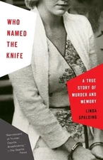 Who Named the Knife: A True Story of Murder and Memory by Linda Spalding (Englis