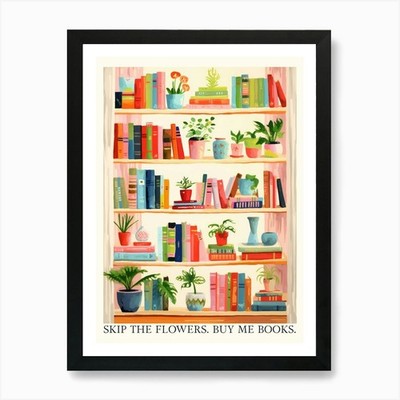 Skip The Flowers, Buy Me Books. Gou Framed Wall Art Poster Canvas Print Picture