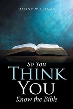 So You Think You Know the Bible by Danny Williams (English) Paperback Book