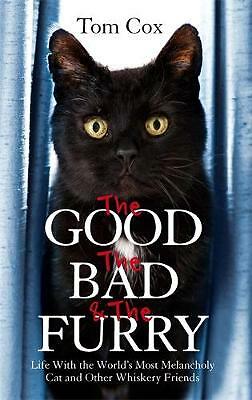 The Good, The Bad and The Furry: Life with the World's Most Melancholy Cat...