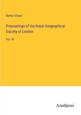 Proceedings of the Royal Geographical Society of London Norton Shaw