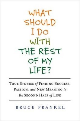 What Should I Do with the Rest of My Life?: True Stories of Finding Succe - GOOD